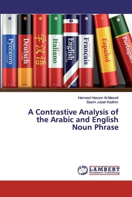 A Contrastive Analysis of the Arabic and English Noun Phrase by Hasoon Al-Masudi, Hameed