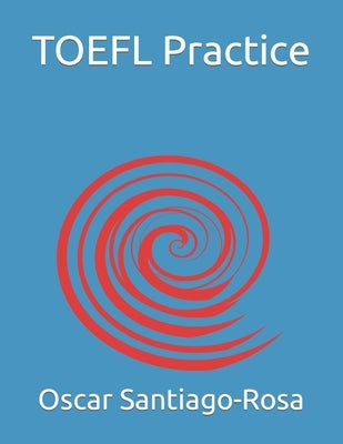 TOEFL Practice by Santiago-Rosa, Oscar A.