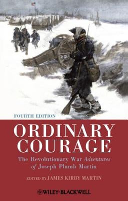 Ordinary Courage: The Revolutionary War Adventures of Joseph Plumb Martin by Martin, James Kirby