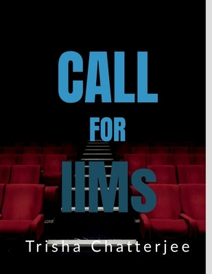 Call For IIMs by Chatterjee, Trisha