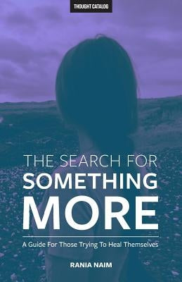 The Search For Something More: A Guide For Those Trying To Heal Themselves by Catalog, Thought