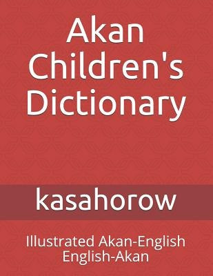Akan Children's Dictionary: Illustrated Akan-English & English-Akan by Kasahorow