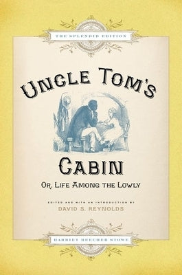 Uncle Tom's Cabin: Or Life Among the Lowly (Splendid) by Stowe, Harriet Beecher