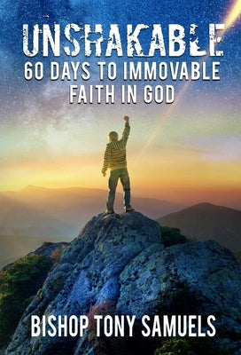 Unshakable: 60 Days to Immovable Faith in God by Samuels, Tony