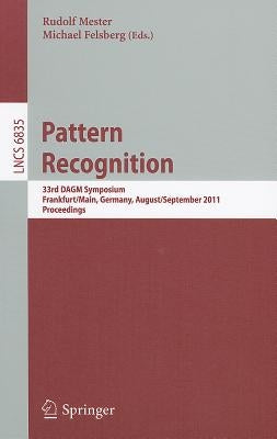 Pattern Recognition: 33rd DAGM Symposium, Frankfurt/Main, Germany, August 31 - September 2, 2011, Proceedings by Mester, Rudolf