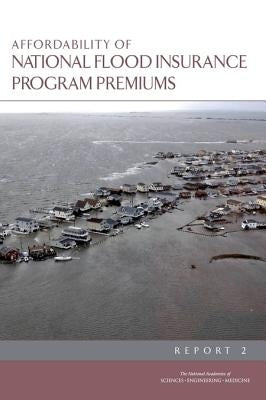 Affordability of National Flood Insurance Program Premiums: Report 2 by National Academies of Sciences Engineeri
