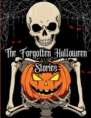 The Forgotten Halloween Stories: 3 Spooky and Fun Halloween Tales for Kids and Families (Ages 3-18+) by B, J.