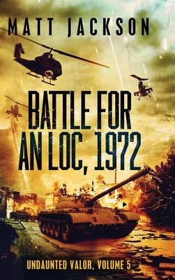 Battle For An Loc, 1972 by Jackson, Matt