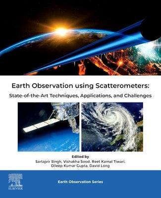 Earth Observation Using Scatterometers: State-Of-The-Art Techniques, Applications, and Challenges by Singh, Sartajvir