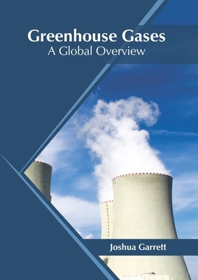 Greenhouse Gases: A Global Overview by Garrett, Joshua