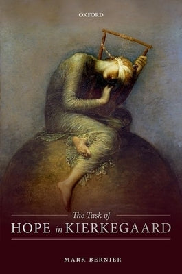 The Task of Hope in Kierkegaard by Bernier, Mark