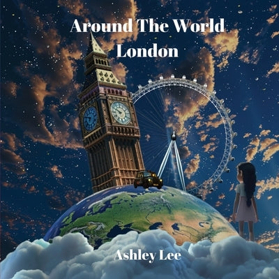 Around The World: London by Lee, Ashley