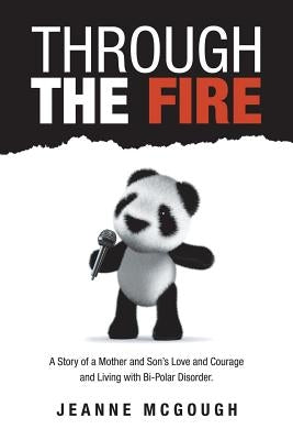Through the Fire: A Story of a Mother and Son's Love and Courage and Living with Bi-Polar Disorder. by McGough, Jeanne