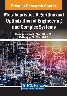 Metaheuristics Algorithm and Optimization of Engineering and Complex Systems by R, Thanigaivelan