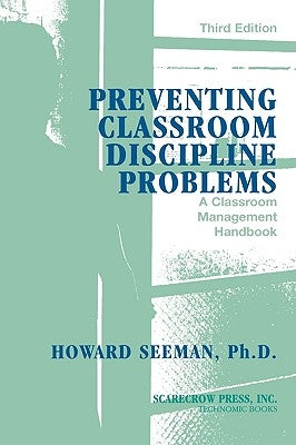 Preventing Classroom Discipline Problems: A Classroom Management Handbook by Seeman, Howard