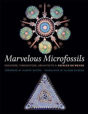 Marvelous Microfossils: Creators, Timekeepers, Architects by de Wever, Patrick