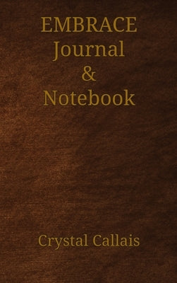 Embrace Journal & Notebook by Callais, Crystal