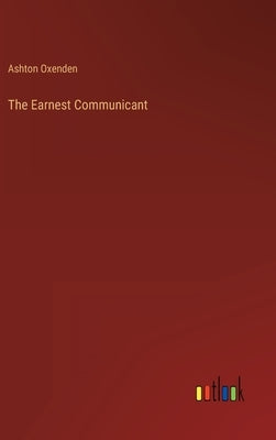 The Earnest Communicant by Oxenden, Ashton