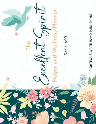 The Excellent Spirit Prayer & Wellness Planner by Hand Publishing, Righteous Write