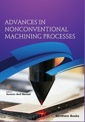 Advances in Nonconventional Machining Processes by Anil Bansal, Suneev
