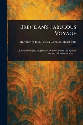 Brendan's Fabulous Voyage by Bute, John Patrick Crichton-Stuart M.