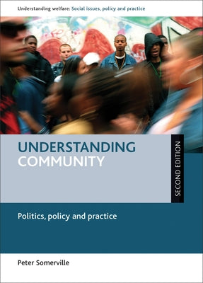 Understanding Community: Politics, Policy and Practice by Somerville, Peter