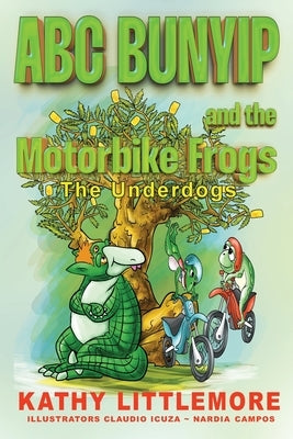 ABC Bunyip and the Motorbike Frogs: The Underdogs by Littlemore, Kathy