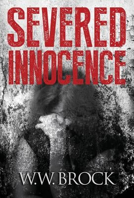 Severed Innocence by Brock, W. W.