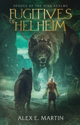 Fugitives of Helheim: Heroes of the Nine Realms by Martin, Alex E.