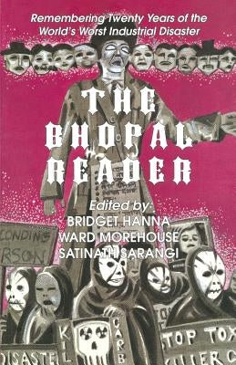 The Bhopal Reader: Twenty Years of the World's Worst Industrial Disaster by Hanna, Bridget