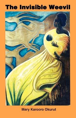 The Invisible Weevil by Okurut, Mary Karooro