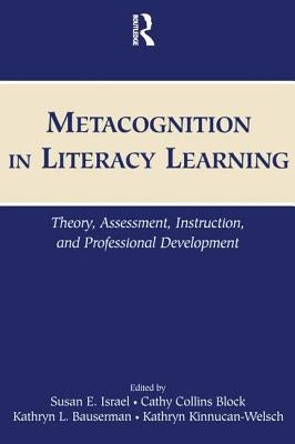 Metacognition in Literacy Learning: Theory, Assessment, Instruction, and Professional Development by Israel, Susan E.
