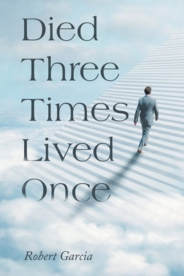 Died Three Times Lived Once by Garcia, Robert