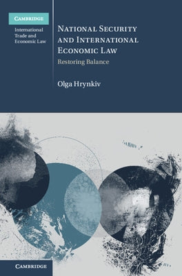 National Security and International Economic Law: Restoring Balance by Hrynkiv, Olga