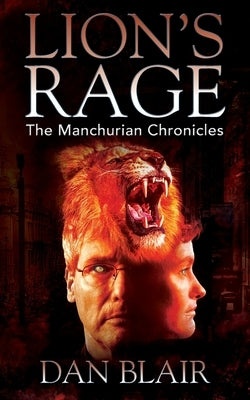 Lion's Rage: The Manchurian Chronicles by Blair, Dan