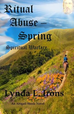 Ritual Abuse - Spring: Spiritual Warfare by Irons, H. Gene