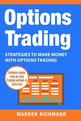 Options Trading: Strategies to Make Money with Options Trading by Richmond, Warren