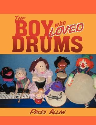 The Boy Who Loved Drums by Allan, Patsy