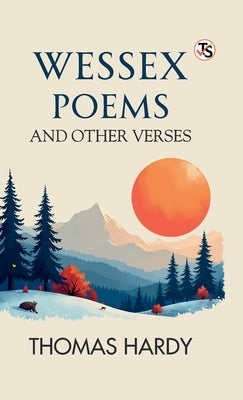 Wessex Poems And Other Verses by Hardy, Thomas