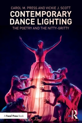 Contemporary Dance Lighting: The Poetry and the Nitty-Gritty by Press, Carol M.