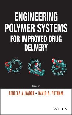 Engineering Polymer Systems for Improved Drug Delivery by Bader, Rebecca A.