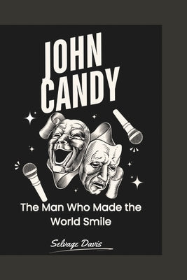 John Candy: The Man Who Made the World Smile by Davis, Selvage