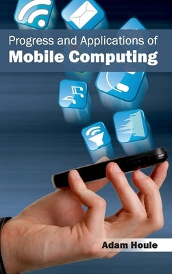Progress and Applications of Mobile Computing by Houle, Adam