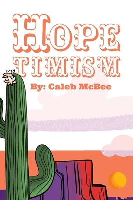 Hopetimism: A Case for Biblical Hope by McBee, Caleb