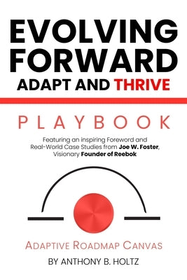 Evolving Forward: Adapt and Thrive: Adaptive Roadmap Canvas - Playbook by Foster, Joe W.