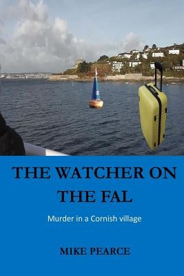 The Watcher on the Fal: Murder in a Cornish Village by Pearce, Mike