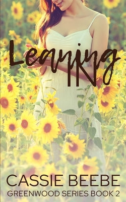 Leaning In: Greenwood Series Book Two by Beebe, Cassie