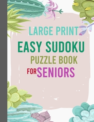 Large Print Easy Sudoku Puzzle Book for Seniors: 400 Easy Sudoku Puzzle to Improve Your Memory & Prevent Anxiety by Sudoku Large Print, Puzzle Book