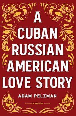 A Cuban Russian American Love Story by Pelzman, Adam
