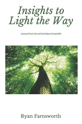 Insights to Light the Way: Lessons From Life and ALS About Living Well by Farnsworth, Ryan